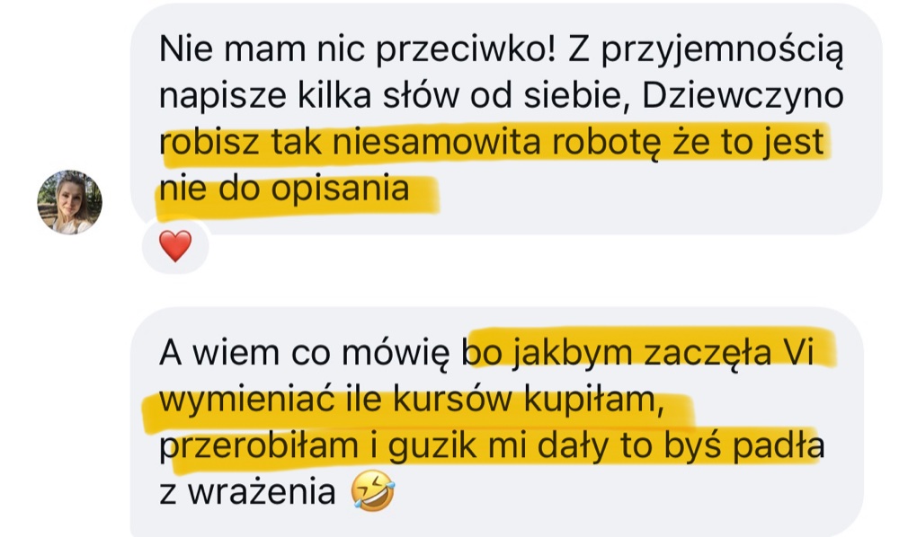 Wiadomość od kursantki: robisz tak niesamowitą robotę, że to jest nie do opisania. Gdybym zaczęła wymieniać, ile kursów kupiłam, przerobiłam i guzik mi dały, to byś padła z wrażenia.
