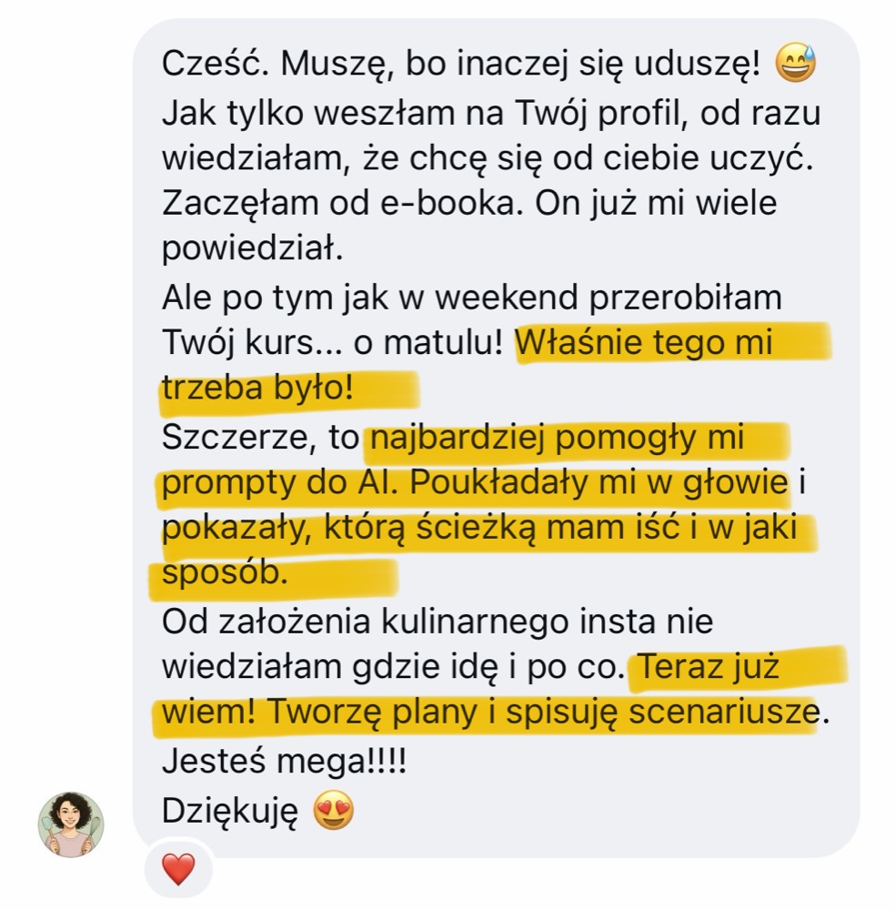Wiadomość od kursantki: właśnie tego mi trzeba było. Najbardziej pomogły mi prompty do AI. Teraz już wiem! Tworzę plany i spisuję scenariusze.