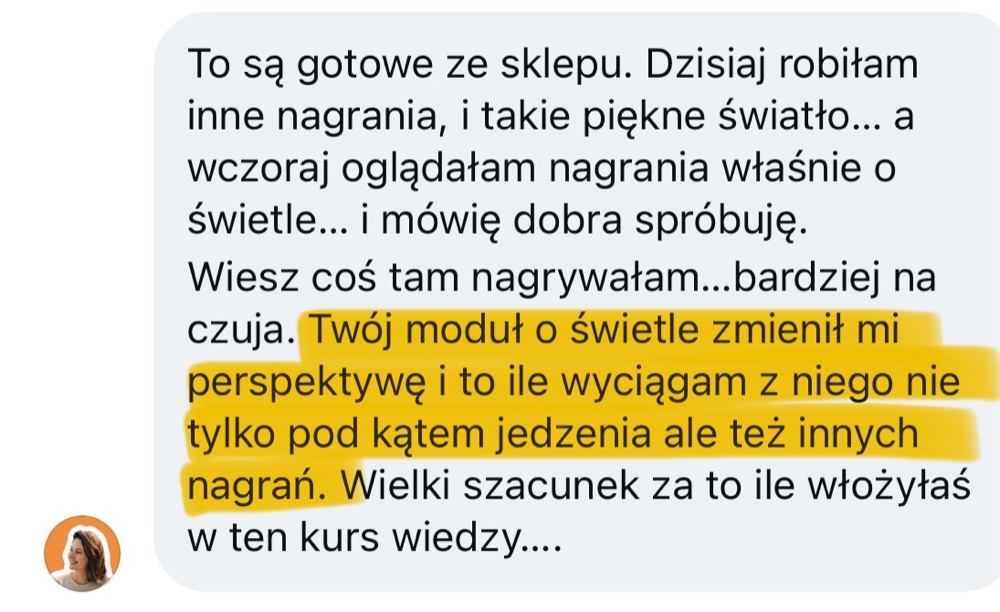 Wiadomość od kursantki: Twój moduł o świetle zmienił mi perspektywę i to, ile wyciągam z niego nie tylko pod kątem jedzenia, ale też innych nagrań.
